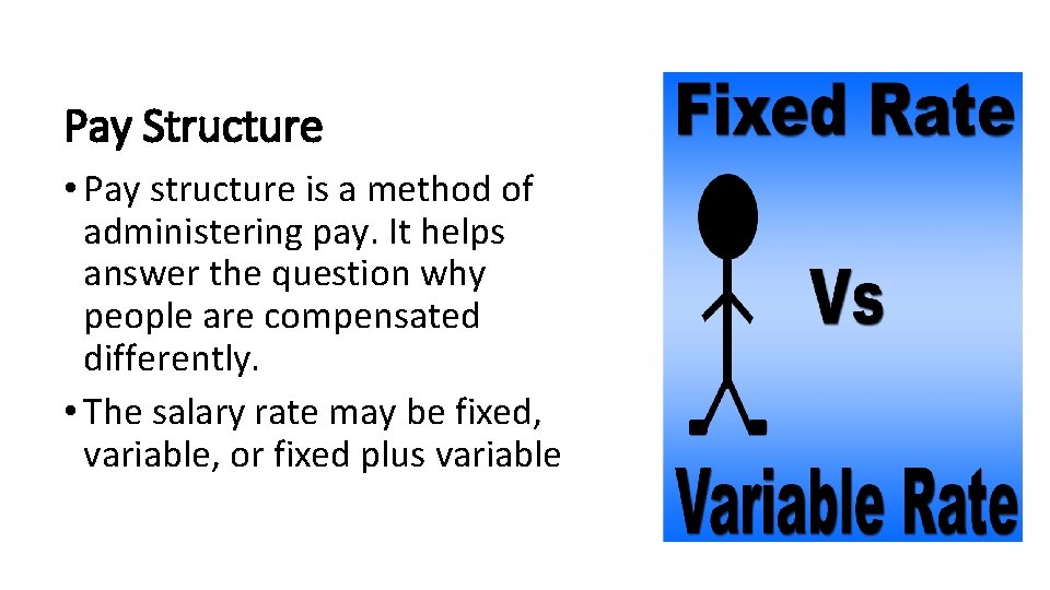 Pay Structure • Pay structure is a method of administering pay. It helps answer