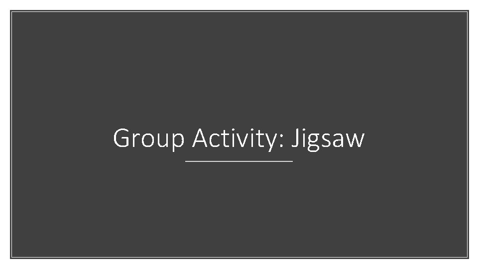 Group Activity: Jigsaw 