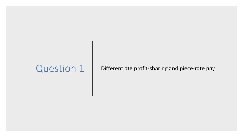 Question 1 Differentiate profit-sharing and piece-rate pay. 