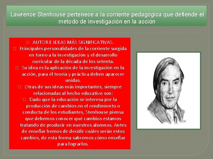 Lawrence Stenhouse pertenece a la corriente pedagógica que defiende el método de investigación en