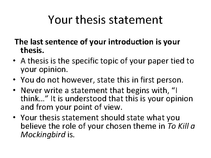 Your thesis statement The last sentence of your introduction is your thesis. • A