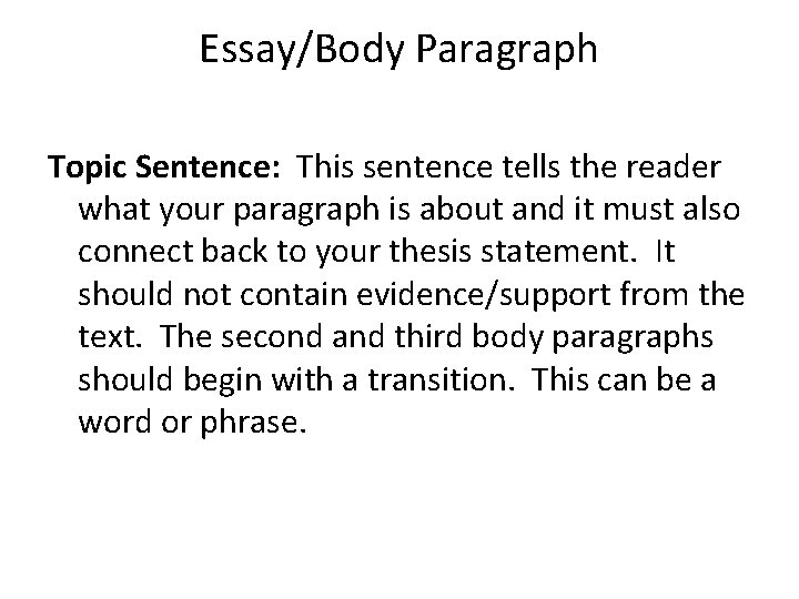 Essay/Body Paragraph Topic Sentence: This sentence tells the reader what your paragraph is about