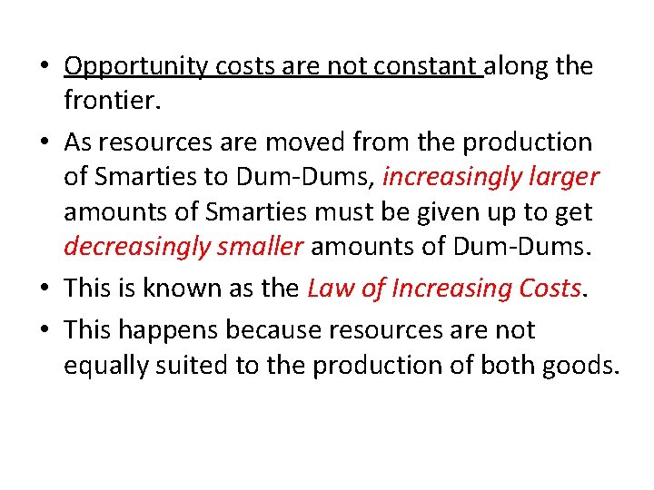 • Opportunity costs are not constant along the frontier. • As resources are • Opportunity costs are not constant along the frontier. • As resources are