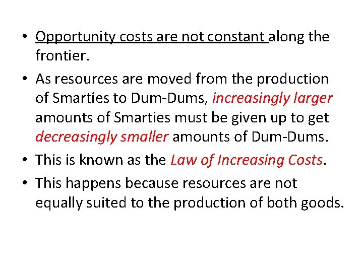  • Opportunity costs are not constant along the frontier. • As resources are