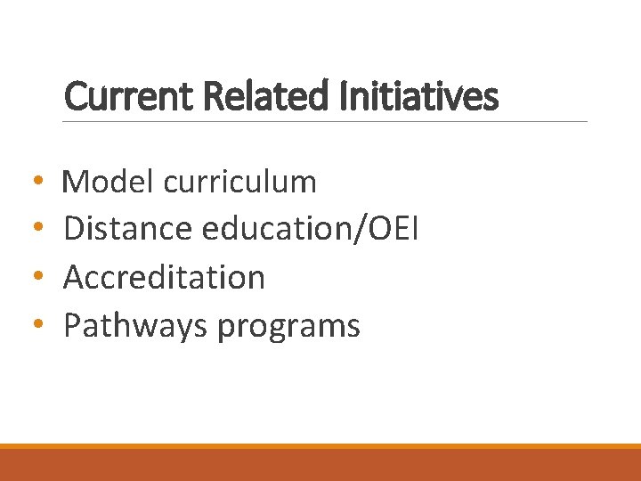 Current Related Initiatives • • Model curriculum Distance education/OEI Accreditation Pathways programs 