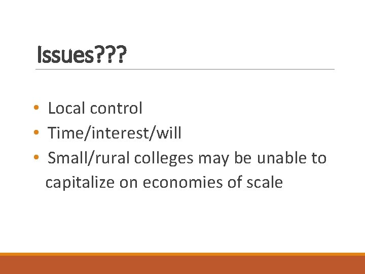 Issues? ? ? • Local control • Time/interest/will • Small/rural colleges may be unable
