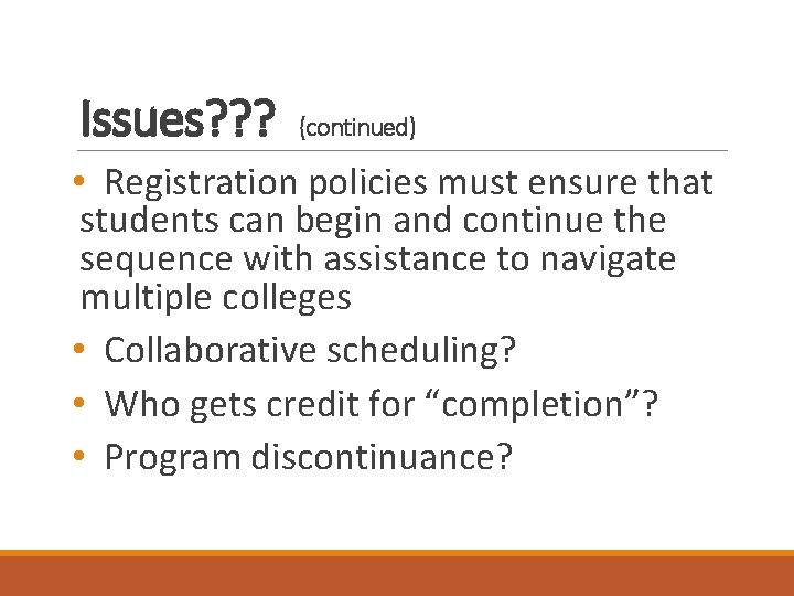 Issues? ? ? (continued) • Registration policies must ensure that students can begin and