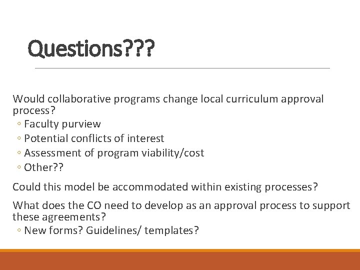 Questions? ? ? Would collaborative programs change local curriculum approval process? ◦ Faculty purview