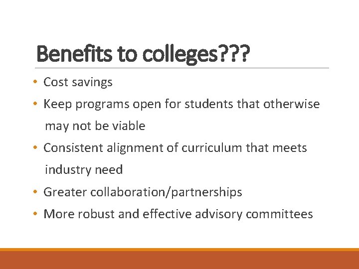 Benefits to colleges? ? ? • Cost savings • Keep programs open for students