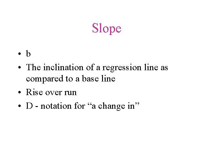 Slope • b • The inclination of a regression line as compared to a