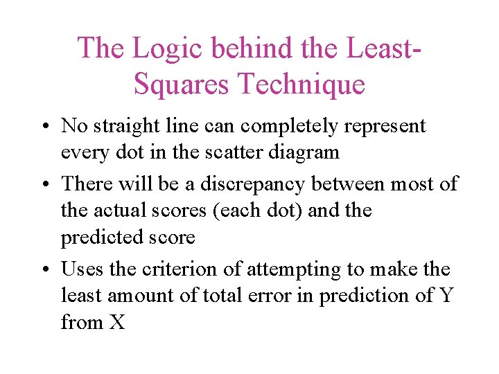 The Logic behind the Least. Squares Technique • No straight line can completely represent