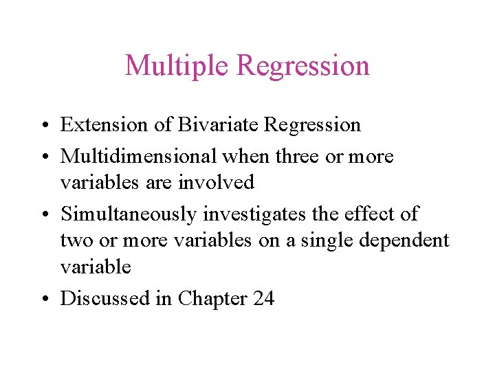 Multiple Regression • Extension of Bivariate Regression • Multidimensional when three or more variables