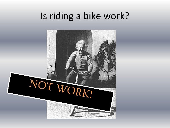 Is riding a bike work? NOT WO RK! 