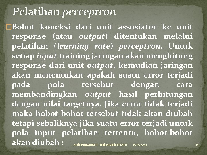 Pelatihan perceptron �Bobot koneksi dari unit assosiator ke unit response (atau output) ditentukan melalui