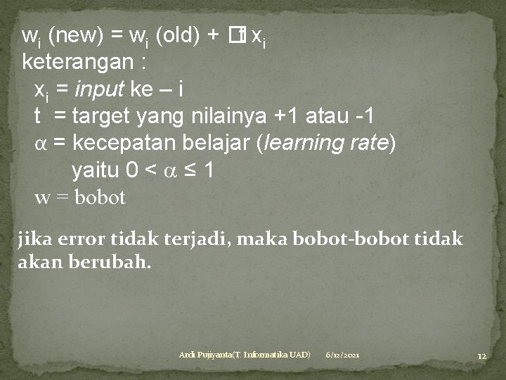 wi (new) = wi (old) + �t xi keterangan : xi = input ke