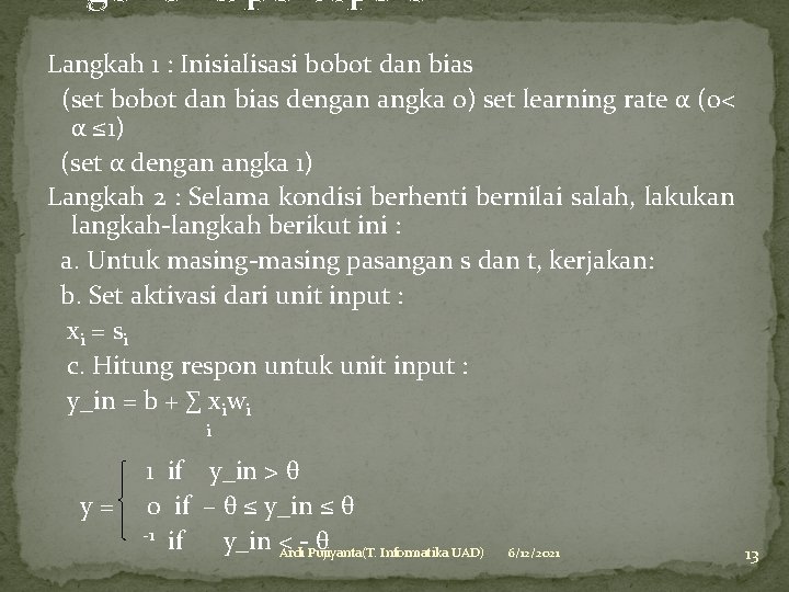 Algoritma perceptron Langkah 1 : Inisialisasi bobot dan bias (set bobot dan bias dengan