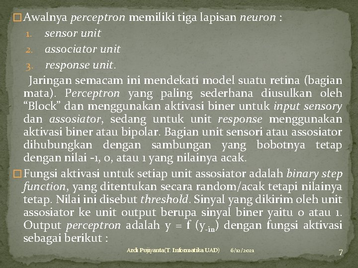 � Awalnya perceptron memiliki tiga lapisan neuron : sensor unit 2. associator unit 3.