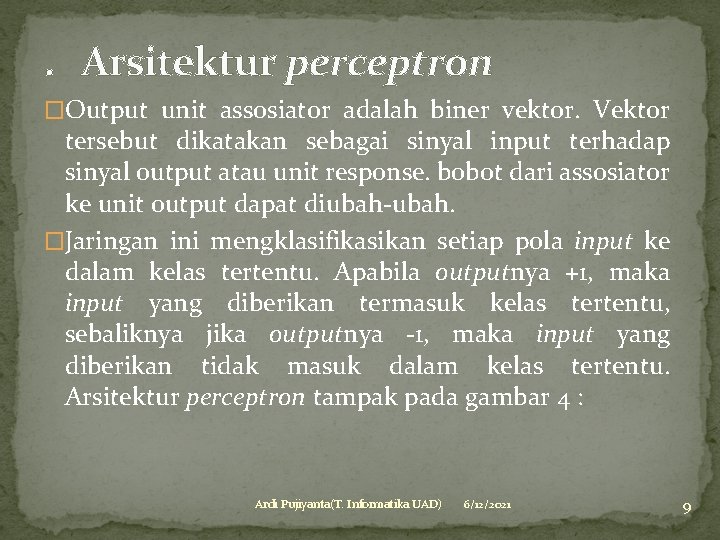 . Arsitektur perceptron �Output unit assosiator adalah biner vektor. Vektor tersebut dikatakan sebagai sinyal