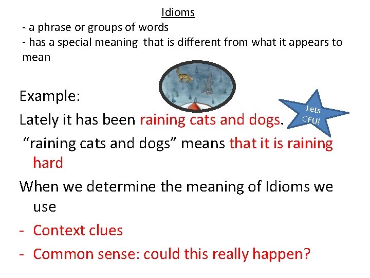 Idioms - a phrase or groups of words - has a special meaning that