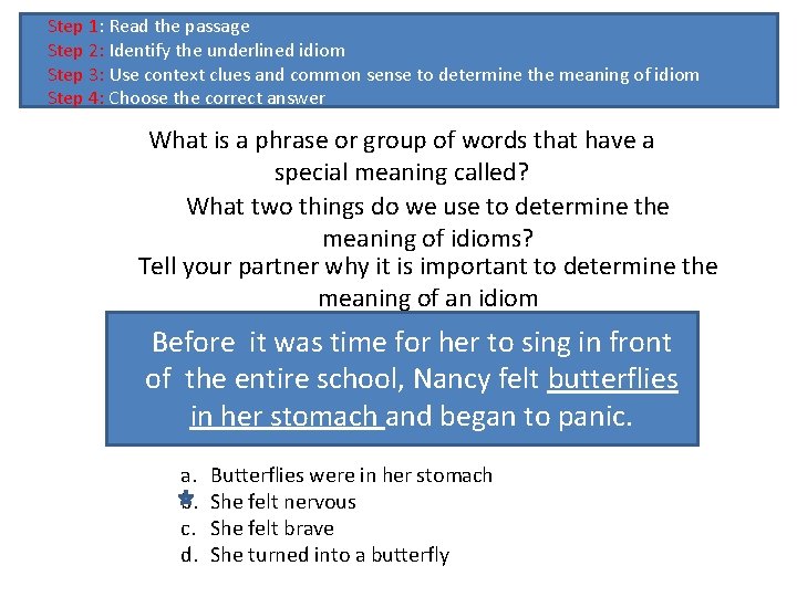 Step 1: Read the passage Step 2: Identify the underlined idiom Step 3: Use