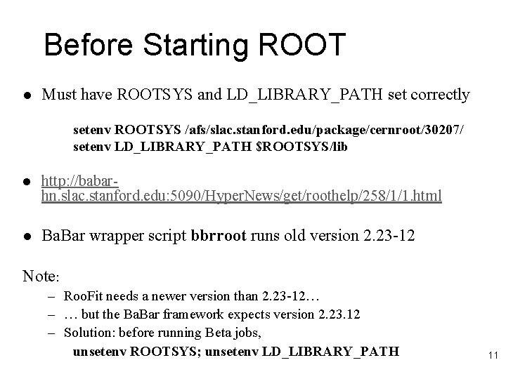 Before Starting ROOT l Must have ROOTSYS and LD_LIBRARY_PATH set correctly setenv ROOTSYS /afs/slac.