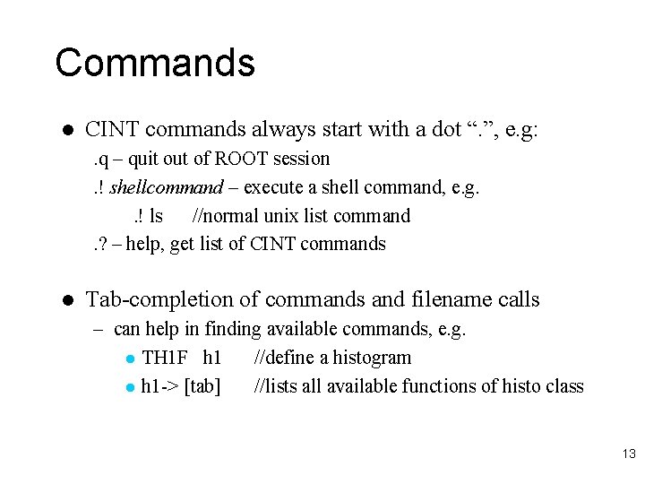 Commands l CINT commands always start with a dot “. ”, e. g: .