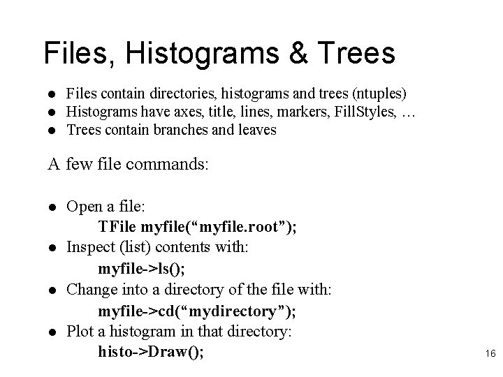 Files, Histograms & Trees l l l Files contain directories, histograms and trees (ntuples)