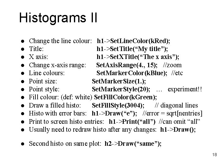 Histograms II l Change the line colour: h 1 ->Set. Line. Color(k. Red); Title: