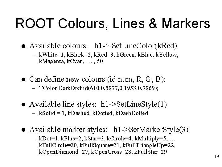 ROOT Colours, Lines & Markers l Available colours: h 1 -> Set. Line. Color(k.