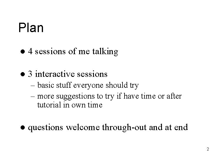 Plan l 4 sessions of me talking l 3 interactive sessions – basic stuff