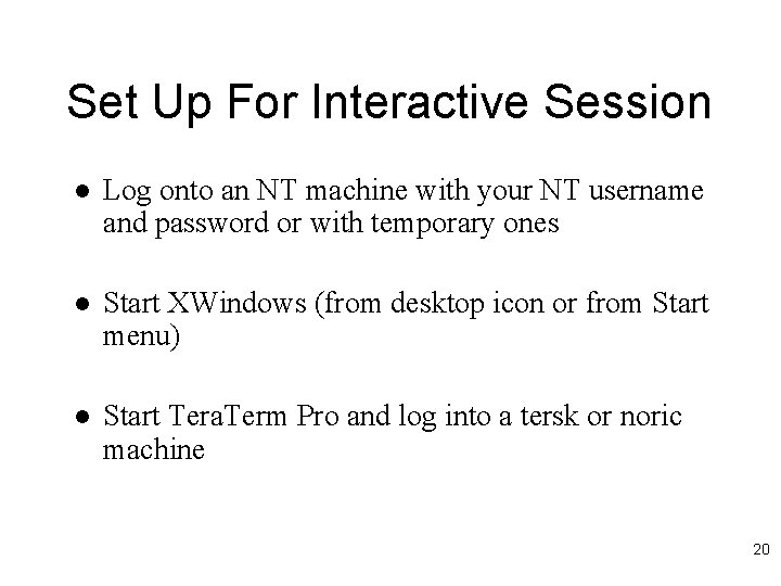 Set Up For Interactive Session l Log onto an NT machine with your NT