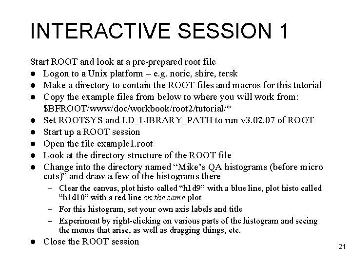 INTERACTIVE SESSION 1 Start ROOT and look at a pre-prepared root file l Logon