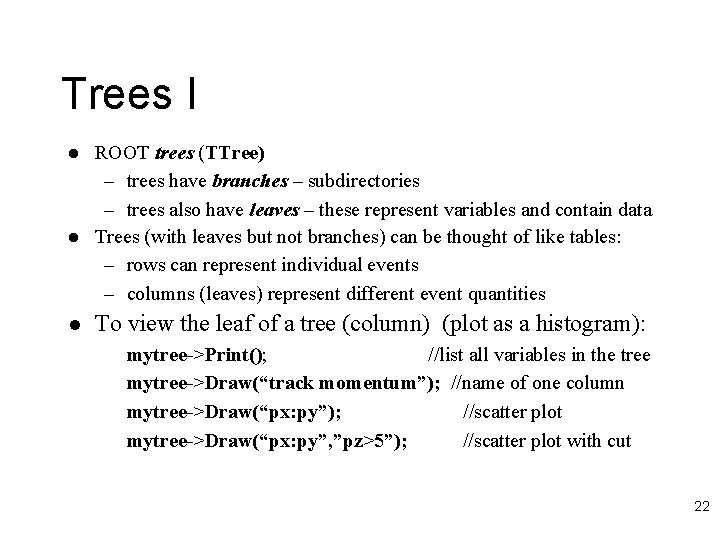 Trees I l l l ROOT trees (TTree) – trees have branches – subdirectories