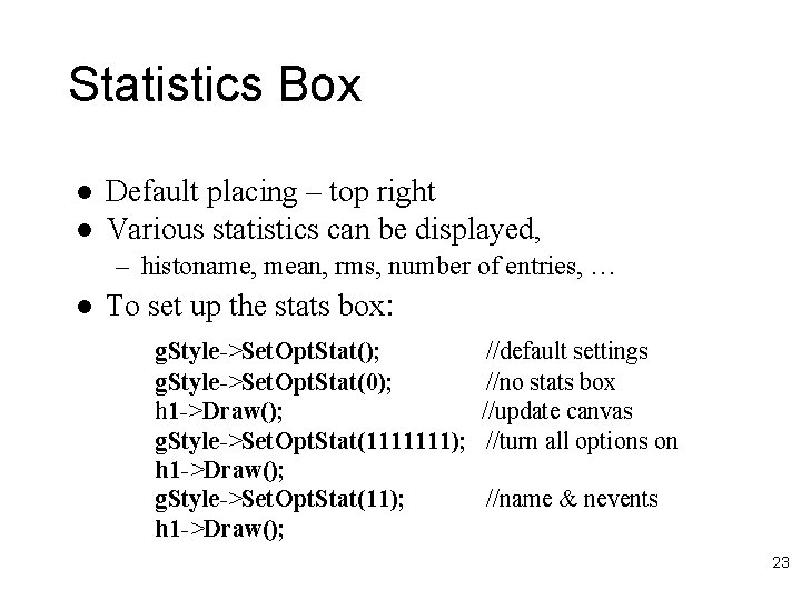 Statistics Box l l Default placing – top right Various statistics can be displayed,