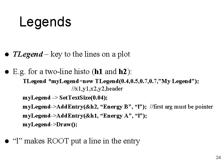 Legends l TLegend – key to the lines on a plot l E. g.