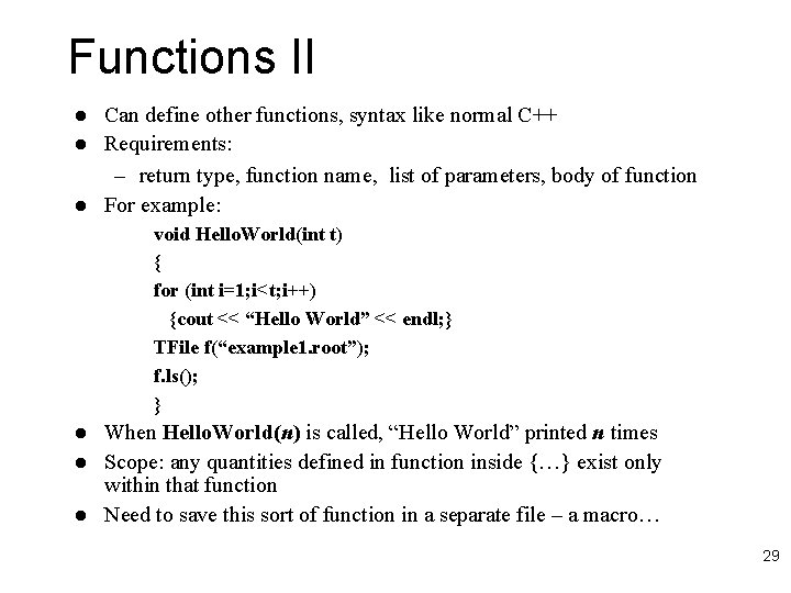 Functions II l l l Can define other functions, syntax like normal C++ Requirements: