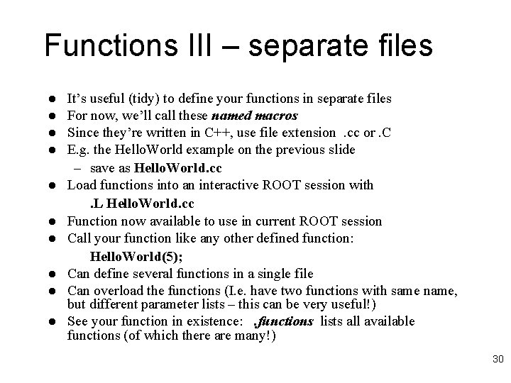 Functions III – separate files l l l l l It’s useful (tidy) to