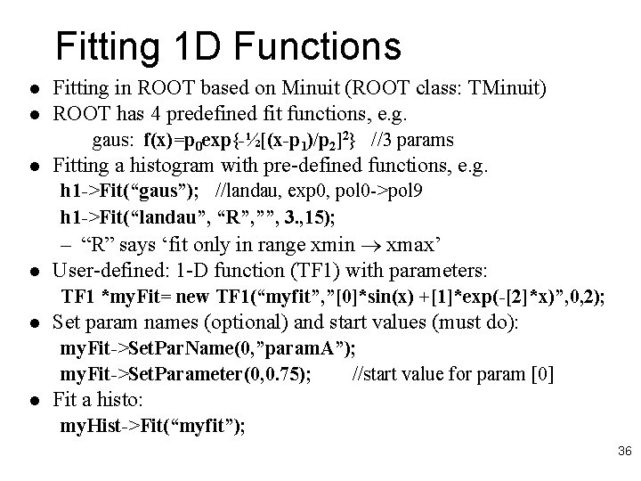 Fitting 1 D Functions l l Fitting in ROOT based on Minuit (ROOT class: