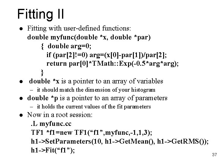 Fitting II l l Fitting with user-defined functions: double myfunc(double *x, double *par) {