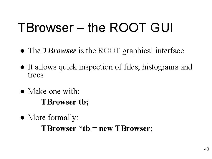TBrowser – the ROOT GUI l The TBrowser is the ROOT graphical interface l