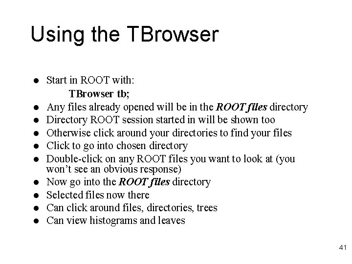 Using the TBrowser l l l l l Start in ROOT with: TBrowser tb;