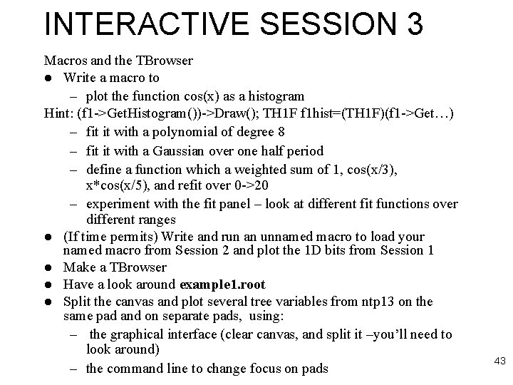 INTERACTIVE SESSION 3 Macros and the TBrowser l Write a macro to – plot