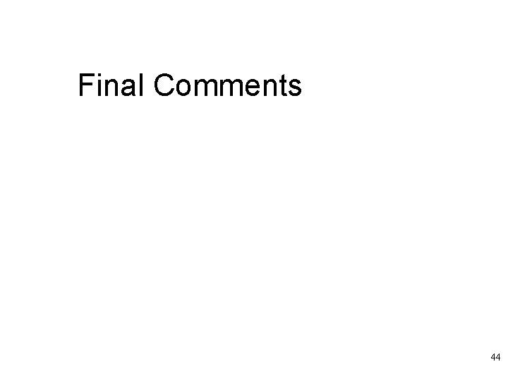Final Comments 44 
