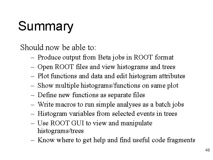 Summary Should now be able to: – – – – Produce output from Beta
