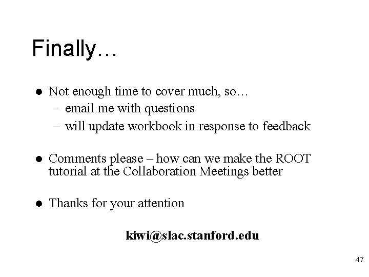 Finally… l Not enough time to cover much, so… – email me with questions