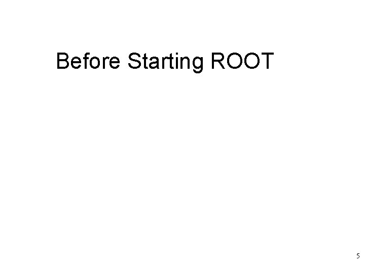 Before Starting ROOT 5 