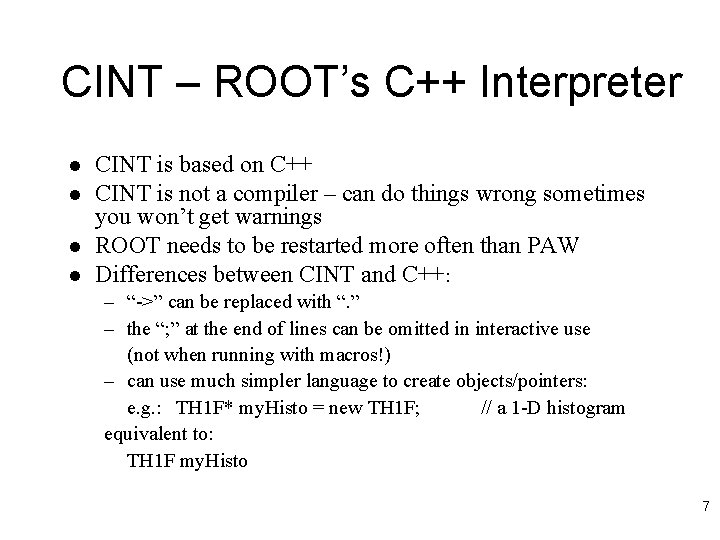 CINT – ROOT’s C++ Interpreter l l CINT is based on C++ CINT is