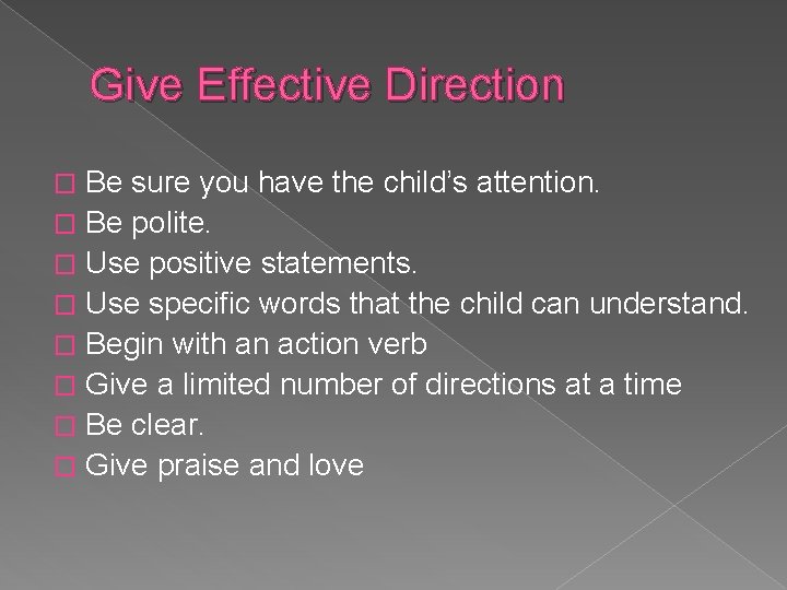 Give Effective Direction Be sure you have the child’s attention. � Be polite. �