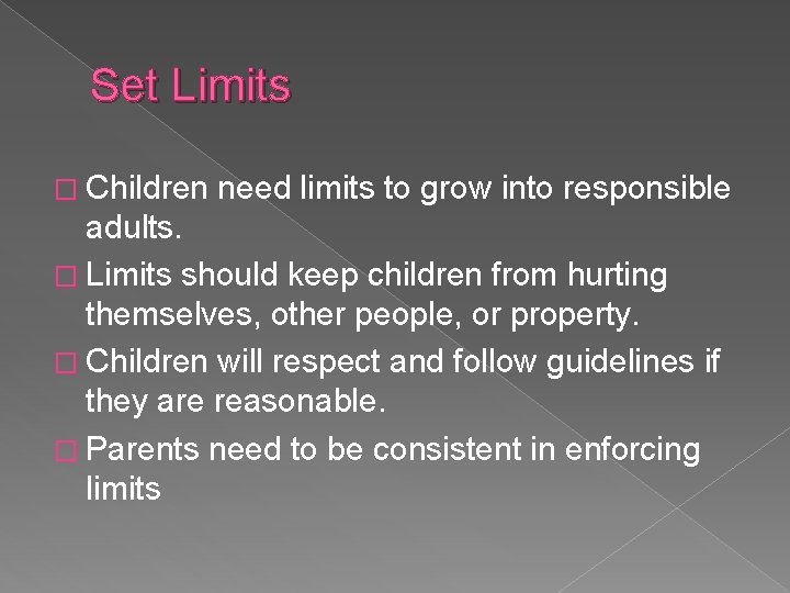 Set Limits � Children need limits to grow into responsible adults. � Limits should