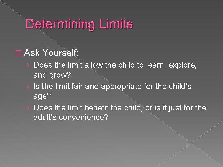 Determining Limits � Ask Yourself: › Does the limit allow the child to learn,